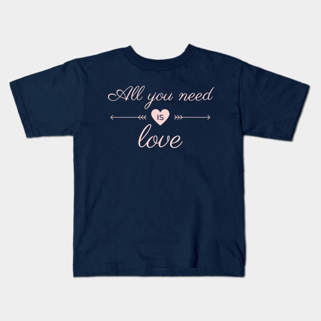 All You Need Is Love - Valentine's Day Kids T-Shirt by numidiadesign